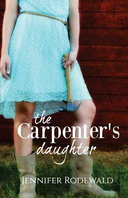 The Carpenter's Daughter by Jennifer Rodewald