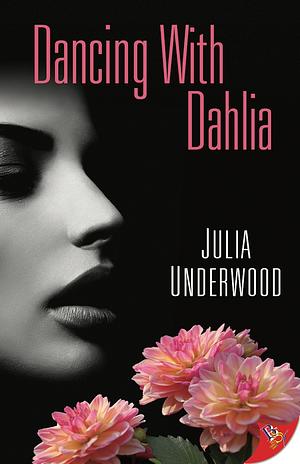 Dancing With Dahlia by Julia Underwood