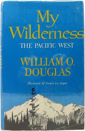 My Wilderness by William O. Douglas