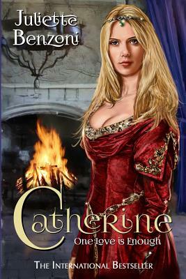 Catherine: One Love Is Enough by Juliette Benzoni