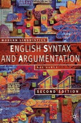 English Syntax and Argumentation. Modern Linguistics Series. by Bas Aarts