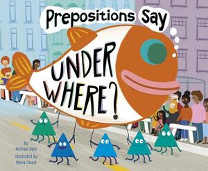 Prepositions Say "under Where?" by Michael Dahl