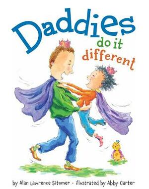 Daddies Do It Different by Alan Lawrence Sitomer
