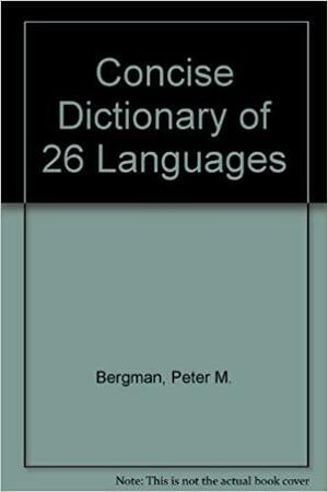 Concise Dictionary of 26 Languages by Peter M. Bergman