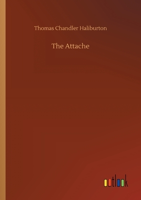 The Attache by Thomas Chandler Haliburton