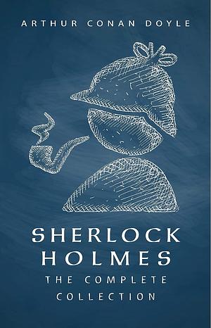 Sherlock Holmes: The Complete Collection by Arthur Conan Doyle