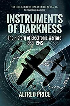 Instruments of Darkness: The History of Electronic Warfare, 1939–1945 by Alfred Price