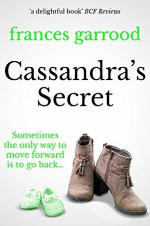 Cassandra's Secret: Sometimes the only way to move forward is to go back... by Frances Garrood