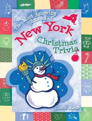 The Most Amazing Book of New York Christmas Trivia by Carole Marsh