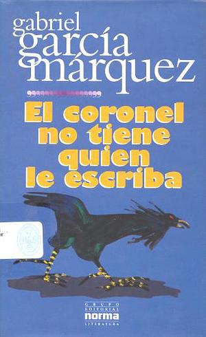 El coronel no tiene quien le escriba by Gabriel García Márquez