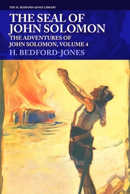 The Seal of John Solomon: The Adventures of John Solomon, Volume 4 by H. Bedford-Jones