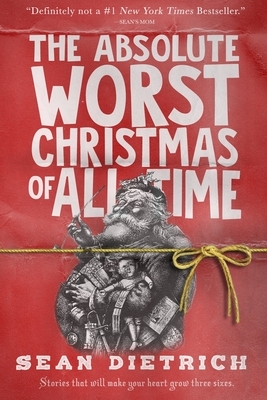 The Absolute Worst Christmas of All Time by Sean Dietrich