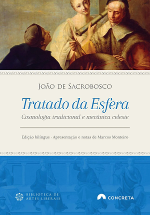 Tratado da Esfera: Cosmologia Tradicional e Mecânica Celeste by Johannes de Sacrobosco, Marcos Monteiro