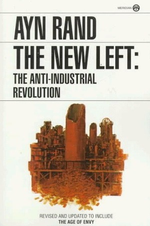 The New Left: The Anti-Industrial Revolution by Ayn Rand