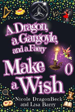 A Dragon, a Gargoyle and a Faery Make a Wish by Lisa Barry, Nicole DragonBeck, Nicole DragonBeck