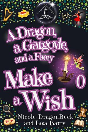 A Dragon, a Gargoyle and a Faery Make a Wish by Nicole DragonBeck, Nicole DragonBeck, Lisa Barry