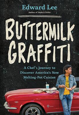 Buttermilk Graffiti: A Chef's Journey to Discover America's New Melting-Pot Cuisine [ARC] by Edward Lee