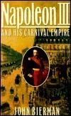 Napoleon III and His Carnival Empire by John Bierman