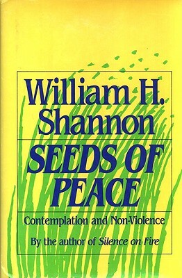 Seeds of Peace: Contemplation and Non-Violence by William H. Shannon
