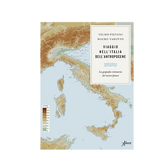 Viaggio nell'Italia dell'Antropocene. La geografia visionaria del nostro futuro by Mauro Varotto, Telmo Pievani