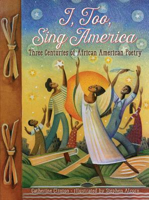 I, Too, Sing America: Three Centuries of African American Poetry by Catherine Clinton