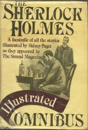 The Sherlock Holmes Illustrated Omnibus: A Facsimile Edition Of All Arthur Conan Doyle's Sherlock Holmes Stories by Arthur Conan Doyle