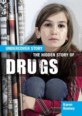 The Hidden Story of Drugs by Karen Latchana Kenney, Karen Kenney