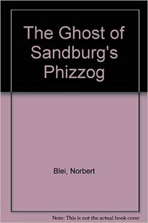 The Ghost Of Sandburg's Phizzog: And Other Stories by Norbert Blei