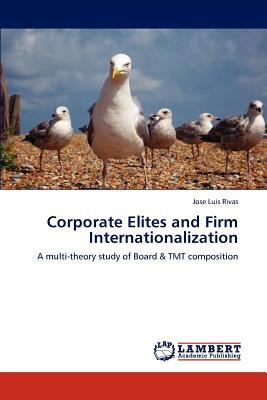 Corporate Elites and Firm Internationalization by Jose Luis Rivas