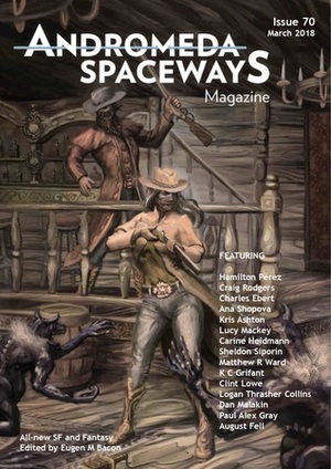 Andromeda Spaceways Magazine Issue 70 by Paul Alex Gray, Eugen M. Bacon, Logan Thrasher Collins, Craig Rodgers, K.C. Grifant, Dan Malakin, Sheldon Siporin, Roan Carter, Clint Lowe, August Fell, Lucy Mackey, Carine Heidmann, Hamilton Perez, Kris Ashton, Matthew R. Ward, Ana Shopova, Charles Ebert