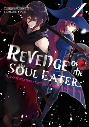 Revenge of the Soul Eater: Cast Out as a Weakling by My Sword Saint Father Volume 1 by Gyokuto