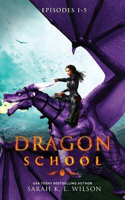 Dragon School: Episodes 1-5 by Sarah K. L. Wilson