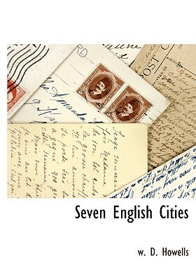 Seven English Cities by W. D. Howells