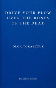 Drive Your Plow Over the Bones of the Dead by Olga Tokarczuk