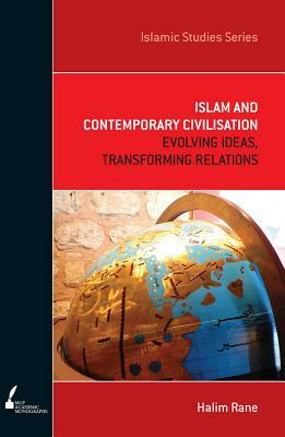 ISS 7 Islam and Contemporary Civilisation: Evolving Ideas, Transforming Relations by Halim Rane