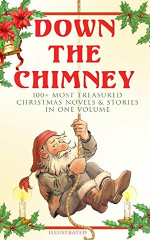 Down the Chimney: 100+ Most Treasured Christmas Novels & Stories in One Volume by Beatrix Potter