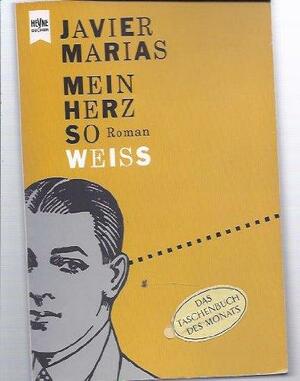 Mein Herz So Weiß by Javier Marías