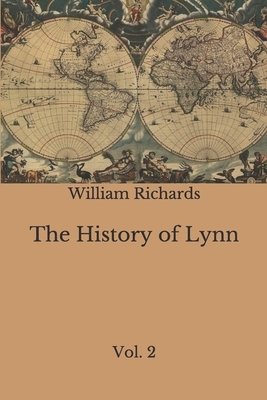 The History of Lynn: Vol. 2 by William Richards