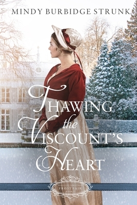Thawing the Viscount's Heart: A Christmas Regency Romance by Mindy Burbidge Strunk