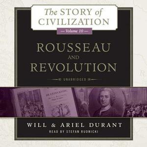 Rousseau and Revolution: A History of Civilization in France, England, and Germany from 1756, and in the Remainder of Europe from 1715 to 1789 by Ariel Durant, Will Durant