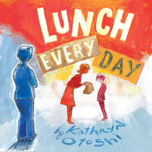 Lunch Every Day by Kathryn Otoshi