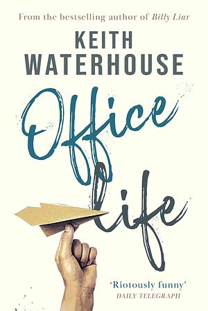 Office Life: A classic British comic novel by Keith Waterhouse, Keith Waterhouse