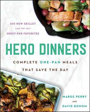Hero Dinners: Complete One-Pan Meals That Save the Day by David Bonom, Marge Perry