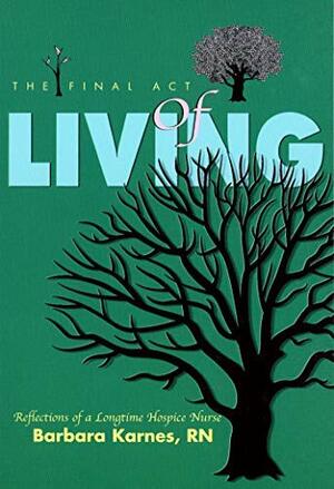 The Final Act of Living by Barbara Karnes