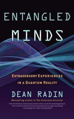 Entangled Minds: Extrasensory Experiences in a Quantum Reality by Dean Radin
