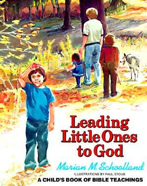 Leading Little Ones to God: A Child's Book of Bible Teachings by Marian M. Schoolland