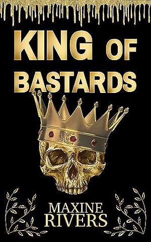 King of Bastards by Maxine Rivers