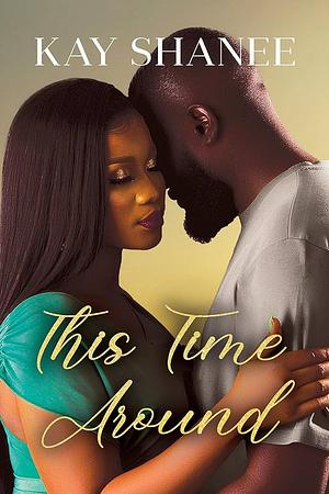 This Time Around by Kay Shanee