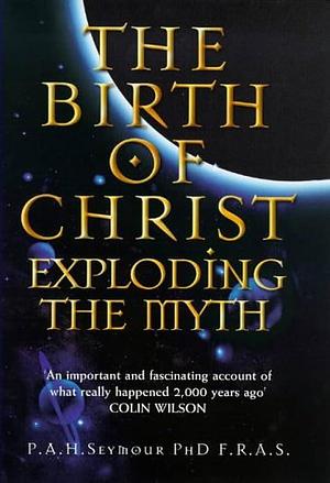 The Birth of Christ: Exploding the Myth by Percy Seymour