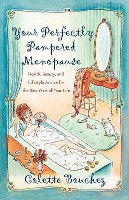 Your Perfectly Pampered Menopause: Health, Beauty, and Lifestyle Advice for the Best Years of Your Life by Colette Bouchez